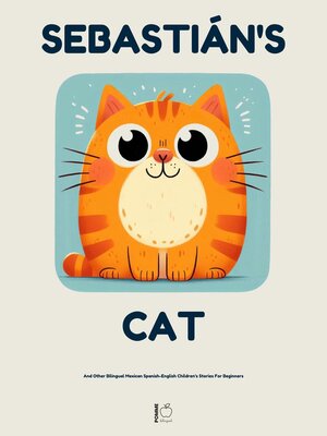 cover image of Sebastián's Cat and Other Bilingual Mexican Spanish-English Children's Stories For Beginners